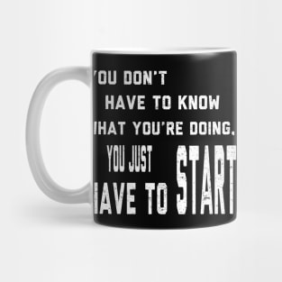 You Don't Have To Know What You Are Doing Mug